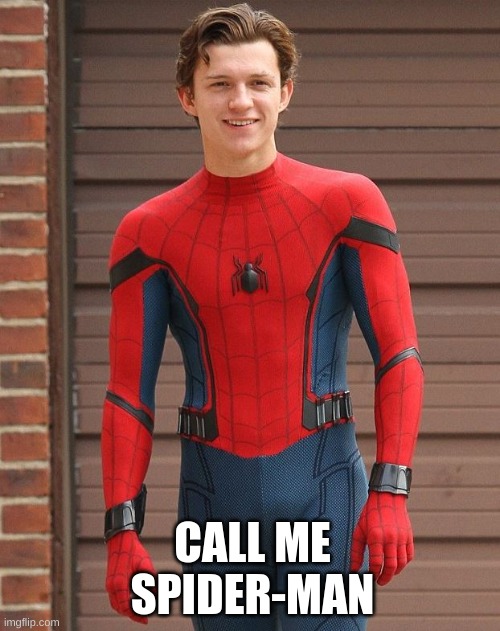 Spider-Man Homecoming Meme | CALL ME SPIDER-MAN | image tagged in spiderman | made w/ Imgflip meme maker