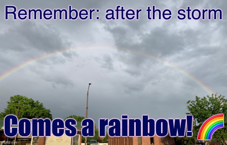 Joy wouldn’t feel so good if it wasn’t for the challenges we overcame to get there. | Remember: after the storm; Comes a rainbow! 🌈 | image tagged in full rainbow,positive thinking,stay positive,positivity,rainbow,life lessons | made w/ Imgflip meme maker