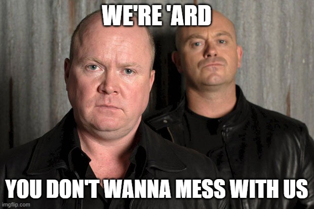 Grant & Phil Letting you know They're 'Ard | WE'RE 'ARD; YOU DON'T WANNA MESS WITH US | image tagged in thugs,scum,brothers,family,hard | made w/ Imgflip meme maker