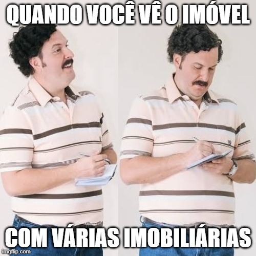 QUANDO VOCÊ VÊ O IMÓVEL; COM VÁRIAS IMOBILIÁRIAS | made w/ Imgflip meme maker