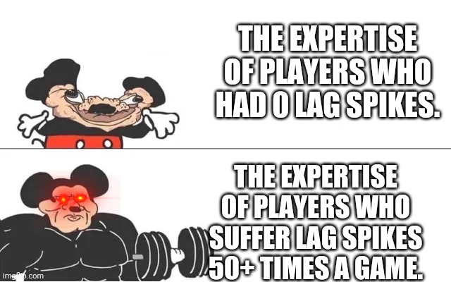 Any multiplayer game in a nutshell | THE EXPERTISE OF PLAYERS WHO HAD 0 LAG SPIKES. THE EXPERTISE OF PLAYERS WHO SUFFER LAG SPIKES 50+ TIMES A GAME. | image tagged in mickey mouse drake,gaming | made w/ Imgflip meme maker