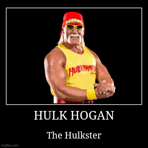 Hulk Hogan | image tagged in demotivationals,wwe,hulk hogan | made w/ Imgflip demotivational maker