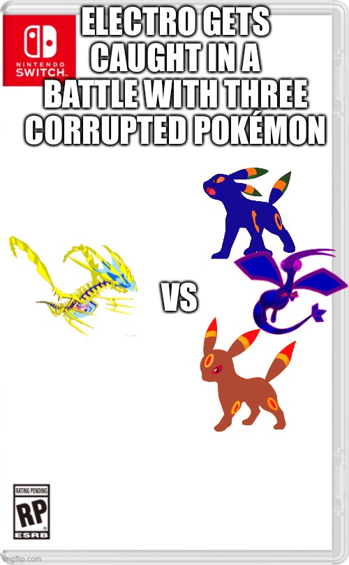 “What happened to you guys?” | ELECTRO GETS CAUGHT IN A BATTLE WITH THREE CORRUPTED POKÉMON; VS | image tagged in nintendo switch cartridge case | made w/ Imgflip meme maker