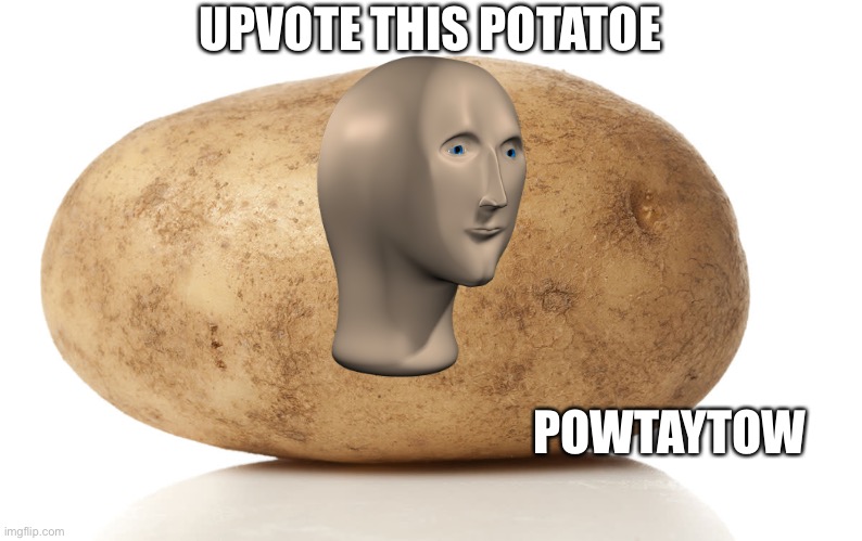 UPVOTE THIS POTATOE; POWTAYTOW | made w/ Imgflip meme maker