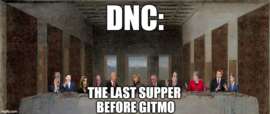 DNC: THE LAST SUPPER 
BEFORE GITMO | made w/ Imgflip meme maker