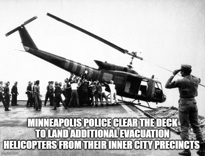 MINNEAPOLIS POLICE CLEAR THE DECK TO LAND ADDITIONAL EVACUATION HELICOPTERS FROM THEIR INNER CITY PRECINCTS | made w/ Imgflip meme maker