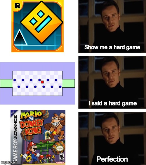 Dang that was difficult |  Show me a hard game; I said a hard game; Perfection | image tagged in michael fassbender perfection | made w/ Imgflip meme maker