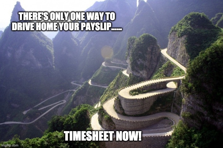 Stelvio Pass Timesheet Reminder | THERE'S ONLY ONE WAY TO DRIVE HOME YOUR PAYSLIP...... TIMESHEET NOW! | image tagged in timesheet reminder,timesheet meme,stelvio pass,driving timesheet | made w/ Imgflip meme maker