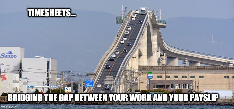 Bridge timesheet reminder | TIMESHEETS... BRIDGING THE GAP BETWEEN YOUR WORK AND YOUR PAYSLIP | image tagged in bridge timesheet reminder,timesheet reminder,timesheet meme,bridge in japan | made w/ Imgflip meme maker