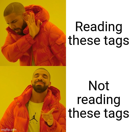 Drake Hotline Bling | Reading these tags; Not reading these tags | image tagged in i told you not to,say bye to your imgflip account | made w/ Imgflip meme maker