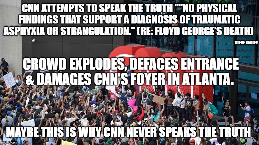 politics | STEVE SMILEY; MAYBE THIS IS WHY CNN NEVER SPEAKS THE TRUTH | image tagged in political meme | made w/ Imgflip meme maker