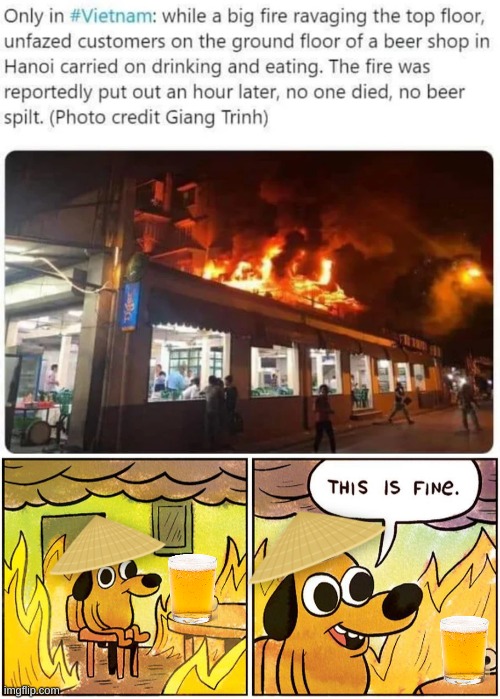they are madlads | image tagged in im fine,fire,vietnam | made w/ Imgflip meme maker