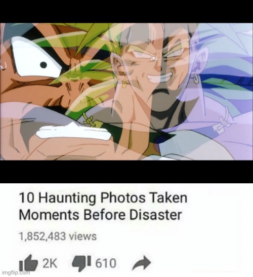 One Of The Haunting Photos Taken Moments Before Disaster | image tagged in dragon ball z,broly,10 haunting photos taken moments before disaster | made w/ Imgflip meme maker
