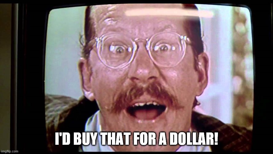 I'd buy THAT for a dollar! | I'D BUY THAT FOR A DOLLAR! | image tagged in i'd buy that for a dollar | made w/ Imgflip meme maker