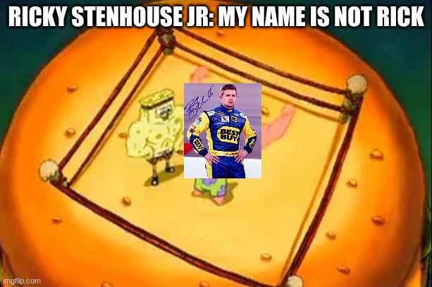 when somebody call ricky stenhouse jr. rick | RICKY STENHOUSE JR: MY NAME IS NOT RICK | image tagged in my name is not rick | made w/ Imgflip meme maker