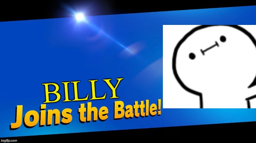 Blank Joins the battle | BILLY | image tagged in blank joins the battle | made w/ Imgflip meme maker