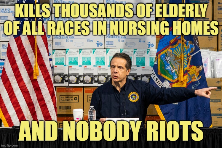 Mario the Mass Murderer | KILLS THOUSANDS OF ELDERLY OF ALL RACES IN NURSING HOMES; AND NOBODY RIOTS | image tagged in cuomo,covid-19 | made w/ Imgflip meme maker