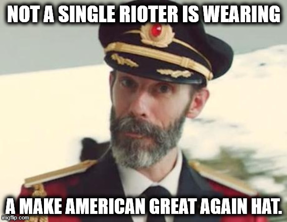 Young Democrats | NOT A SINGLE RIOTER IS WEARING; A MAKE AMERICAN GREAT AGAIN HAT. | image tagged in captain obvious | made w/ Imgflip meme maker