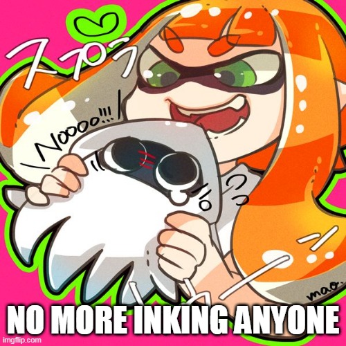 THE SQUID IS GONNA BE SUSHI | NO MORE INKING ANYONE | image tagged in splatoon,splatoon 2,inkling,squid | made w/ Imgflip meme maker