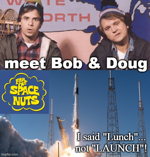 You gotta be pretty old to remember this from Saturday mornings | meet Bob & Doug; I said "Lunch"... not "LAUNCH"! | image tagged in cartoons,classics,baby boomers,spacex,elon musk | made w/ Imgflip meme maker