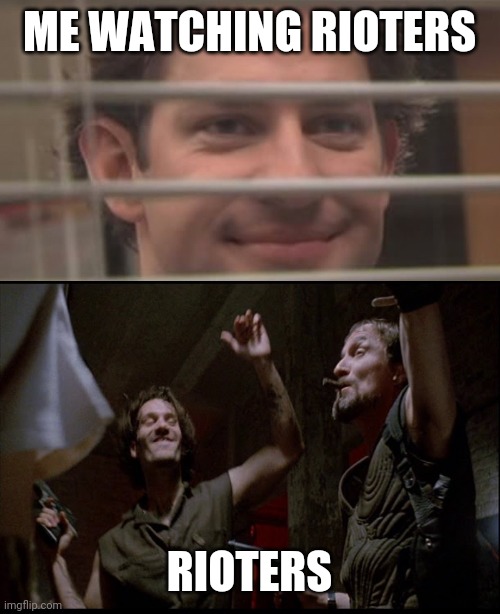 ME WATCHING RIOTERS; RIOTERS | image tagged in riots | made w/ Imgflip meme maker