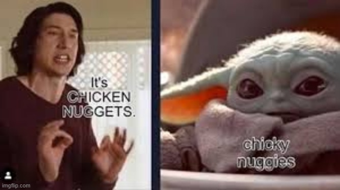 chickey nuggies | image tagged in baby yoda | made w/ Imgflip meme maker