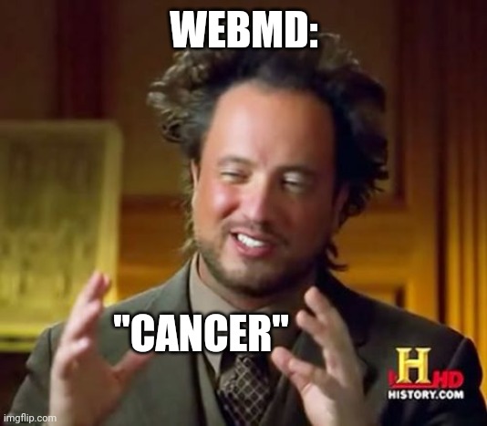 Ancient Aliens Meme | WEBMD: "CANCER" | image tagged in memes,ancient aliens | made w/ Imgflip meme maker