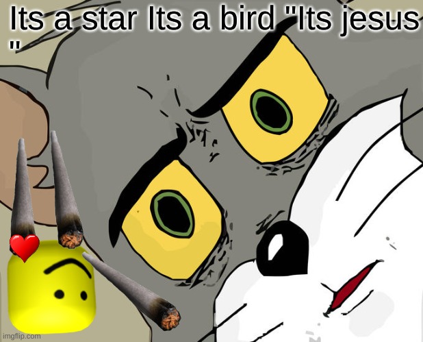Unsettled Tom | Its a star Its a bird "Its jesus
" | image tagged in memes,unsettled tom | made w/ Imgflip meme maker