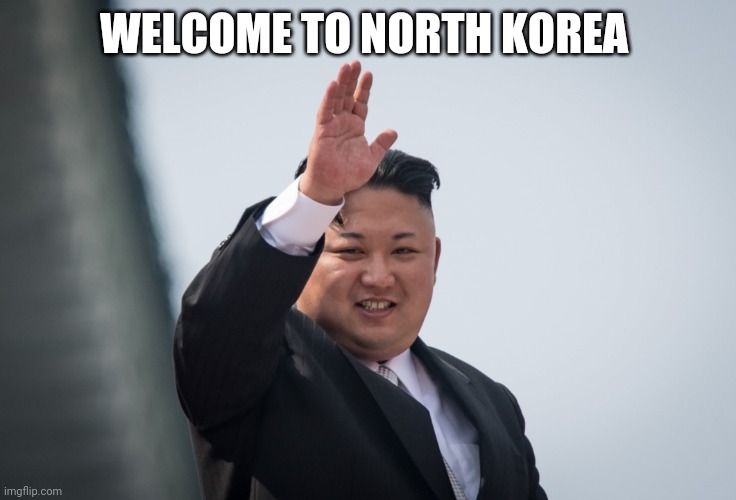 WELCOME TO NORTH KOREA | made w/ Imgflip meme maker
