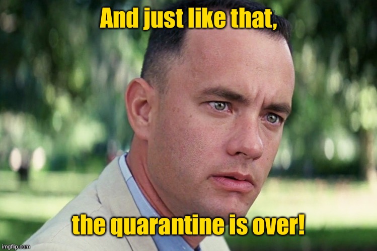 And Just Like That Meme | And just like that, the quarantine is over! | image tagged in memes,and just like that | made w/ Imgflip meme maker
