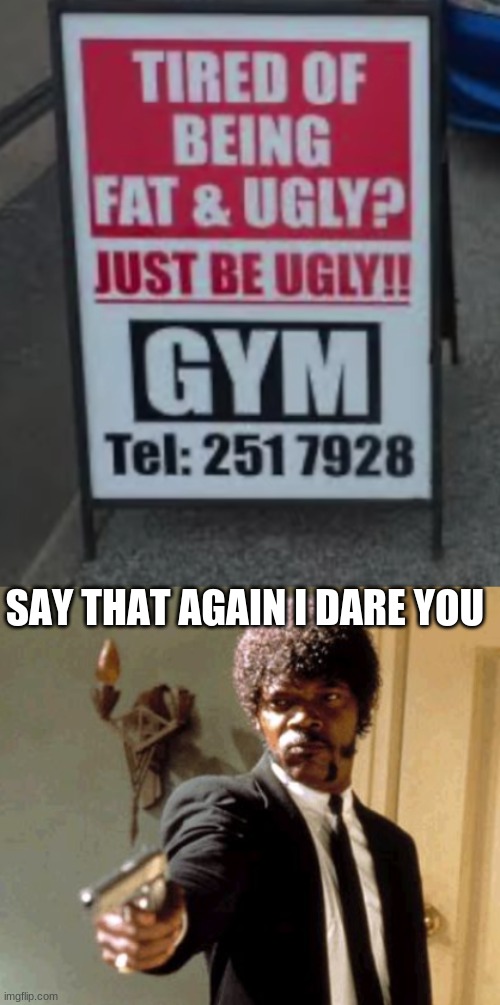 That sign has ruined my 1% of self confidence | SAY THAT AGAIN I DARE YOU | image tagged in memes,say that again i dare you | made w/ Imgflip meme maker