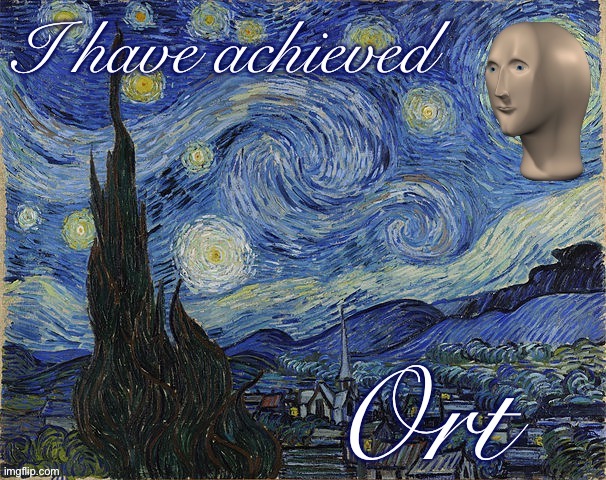 Inspired by Get2ThaChopper’s amazing Van Gogh-esque meme! | image tagged in i have achieved ort,art,artwork,meme man,van gogh,painting | made w/ Imgflip meme maker