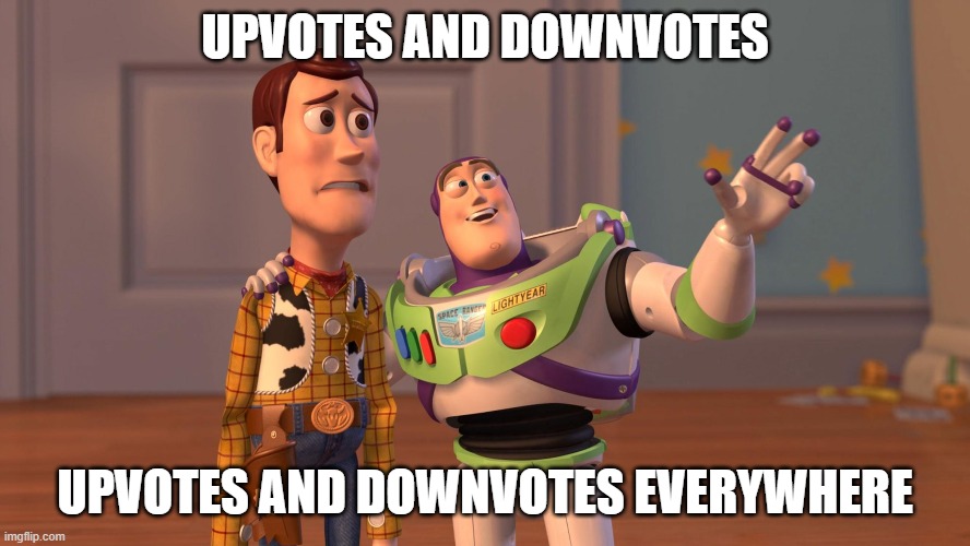 Woody and Buzz Lightyear Everywhere Widescreen | UPVOTES AND DOWNVOTES UPVOTES AND DOWNVOTES EVERYWHERE | image tagged in woody and buzz lightyear everywhere widescreen | made w/ Imgflip meme maker