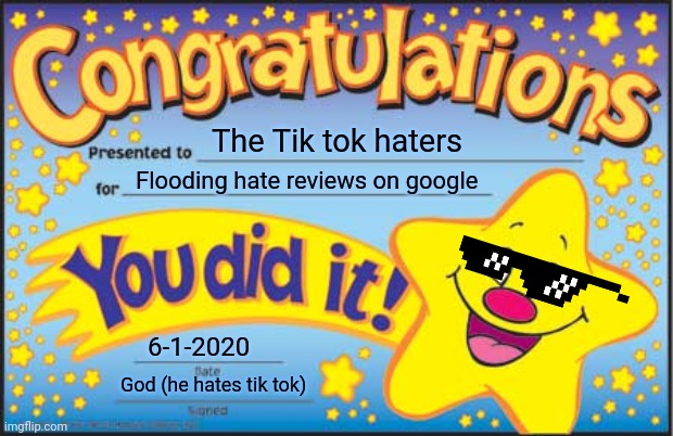 Wish you all the best of luck on June 1st! ;) | The Tik tok haters; Flooding hate reviews on google; 6-1-2020; God (he hates tik tok) | image tagged in memes,happy star congratulations,tik tok | made w/ Imgflip meme maker