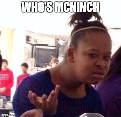 Wut? | WHO'S MCNINCH | image tagged in wut | made w/ Imgflip meme maker