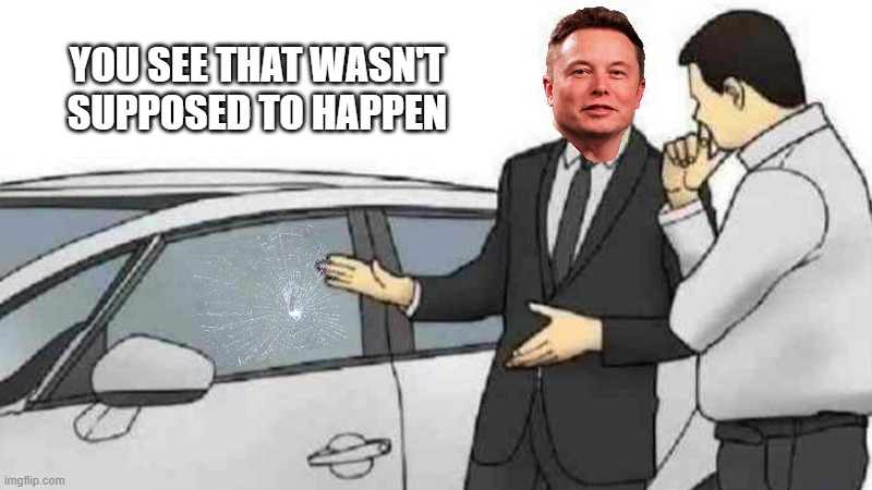 Anyone remember this? | YOU SEE THAT WASN'T SUPPOSED TO HAPPEN | image tagged in memes,car salesman slaps roof of car | made w/ Imgflip meme maker