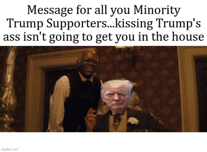 Django Minority Trump Supporters Kissing Trump's Ass | image tagged in django minority trump supporters kissing trump's ass | made w/ Imgflip meme maker