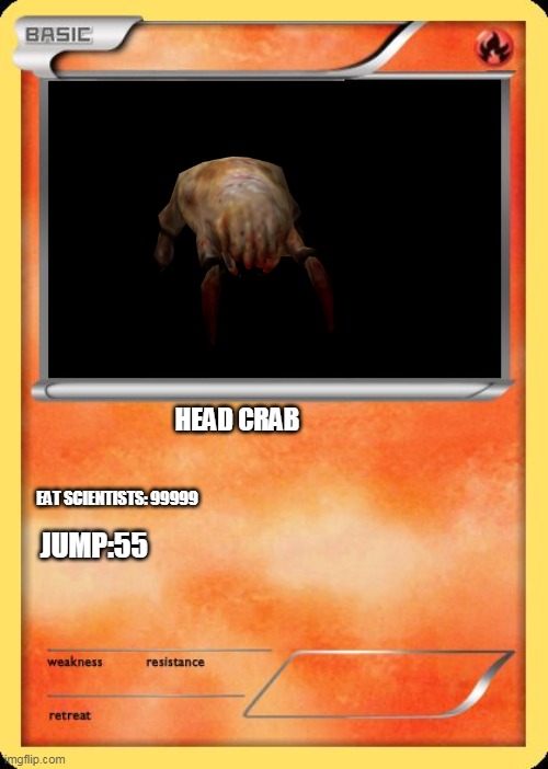 headcrab pokemon card | HEAD CRAB; EAT SCIENTISTS: 99999; JUMP:55 | image tagged in blank pokemon card,half life,headcrab | made w/ Imgflip meme maker