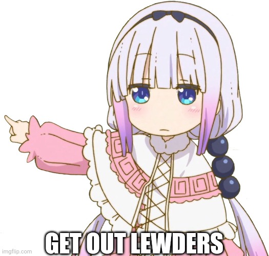 Get out (Kanna) | GET OUT LEWDERS | image tagged in get out kanna | made w/ Imgflip meme maker