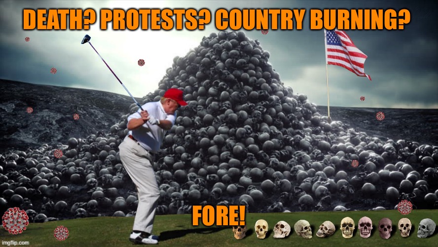 DEATH? PROTESTS? COUNTRY BURNING? FORE! | made w/ Imgflip meme maker