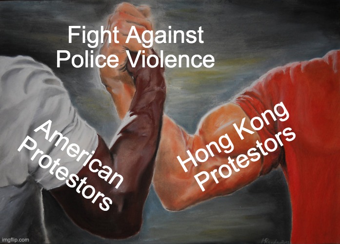 After the police killed the black gentleman George Floyd in Minneapolis | Fight Against Police Violence; Hong Kong Protestors; American Protestors | image tagged in epic handshake,protesters,police brutality,justice | made w/ Imgflip meme maker