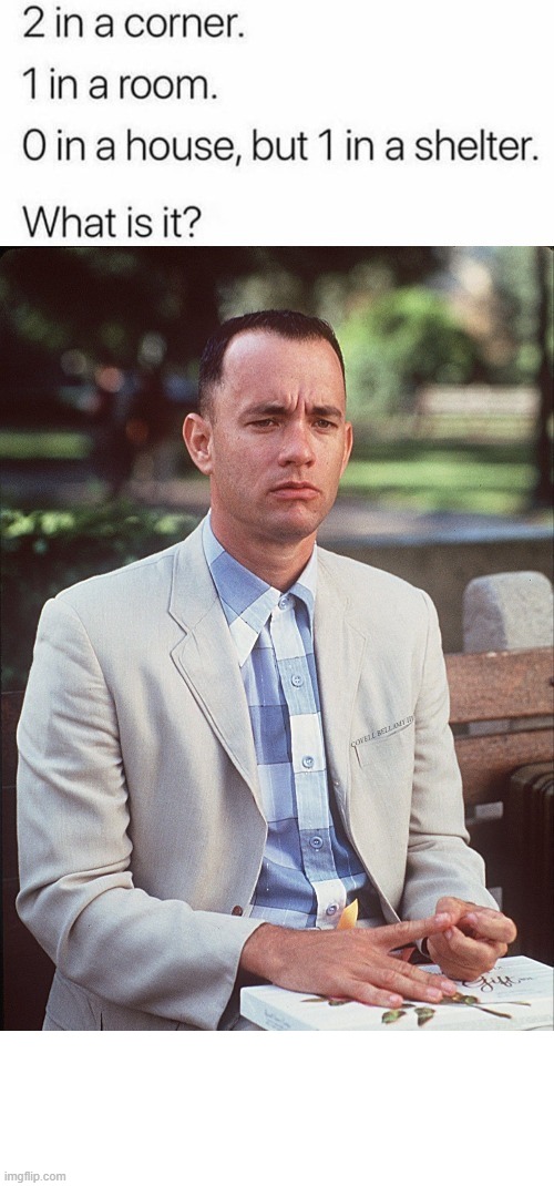 Forrest Gump Riddle | image tagged in forrest gump riddle | made w/ Imgflip meme maker