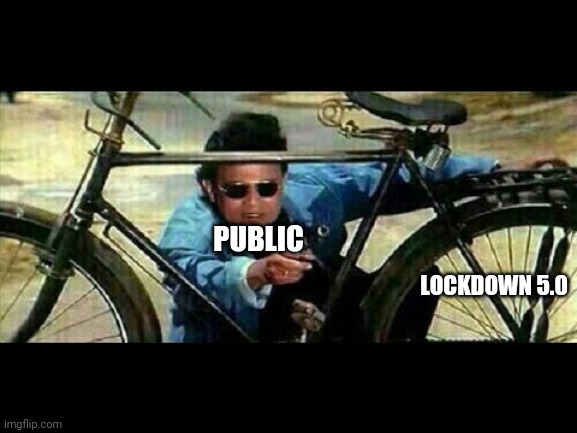Lockdown5.0 |  PUBLIC; LOCKDOWN 5.0 | image tagged in bollywood logic | made w/ Imgflip meme maker
