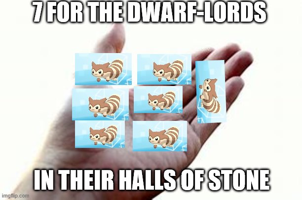 7 FOR THE DWARF-LORDS IN THEIR HALLS OF STONE | made w/ Imgflip meme maker