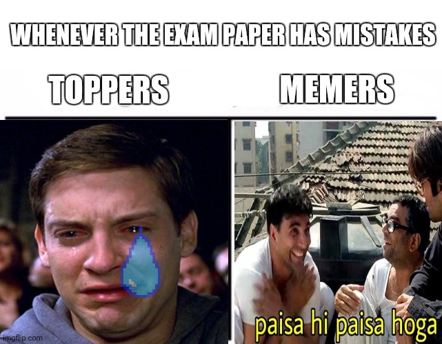 Money. Money. Money. | WHENEVER THE EXAM PAPER HAS MISTAKES; TOPPERS; MEMERS | image tagged in memes,who would win | made w/ Imgflip meme maker