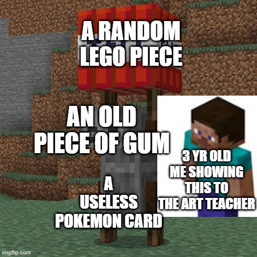 Tnt yeeter | A RANDOM LEGO PIECE; AN OLD PIECE OF GUM; 3 YR OLD ME SHOWING THIS TO THE ART TEACHER; A USELESS POKEMON CARD | image tagged in minecraft,yeet,weird absract art | made w/ Imgflip meme maker