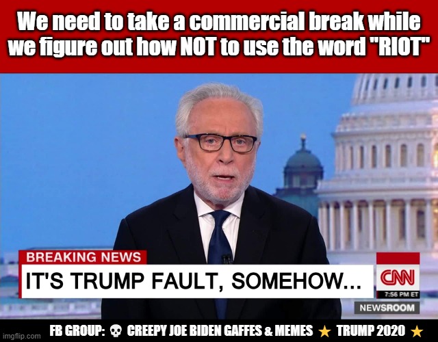 CNN will not say RIOT | We need to take a commercial break while we figure out how NOT to use the word "RIOT"; FB GROUP: 💀 CREEPY JOE BIDEN GAFFES & MEMES ⭐ TRUMP 2020 ⭐ | image tagged in cnn fake news,trump 2020,political meme,funny memes | made w/ Imgflip meme maker