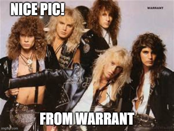 Warrant | NICE PIC! FROM WARRANT | image tagged in warrant | made w/ Imgflip meme maker