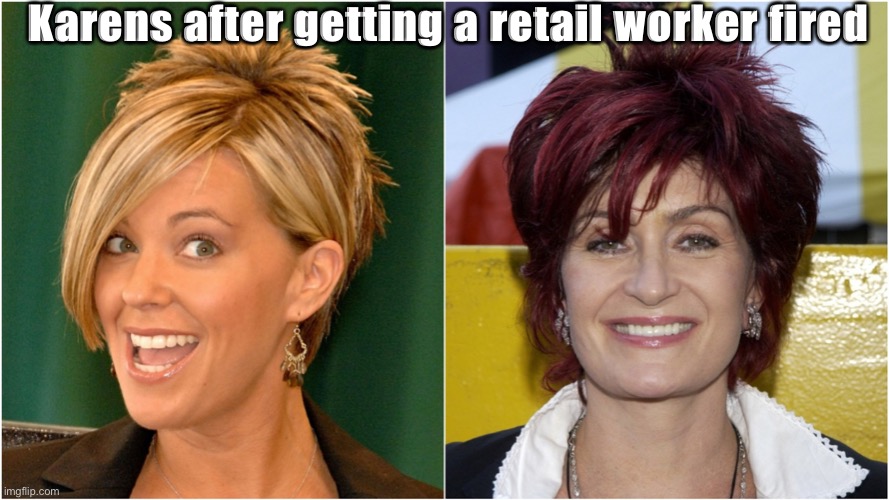 Happy Karens | Karens after getting a retail worker fired | image tagged in happy karens,memes | made w/ Imgflip meme maker