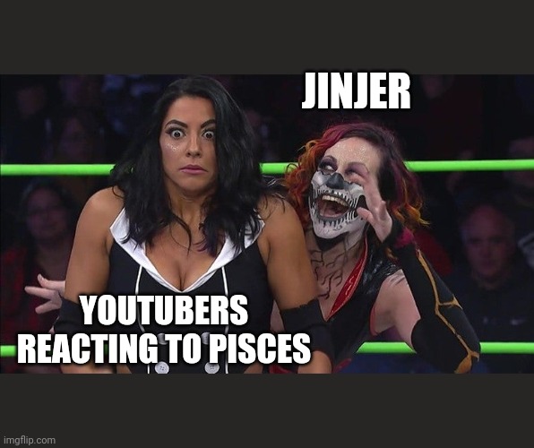 Jinjer Metal Meme | JINJER; YOUTUBERS REACTING TO PISCES | image tagged in jinjer metal meme | made w/ Imgflip meme maker